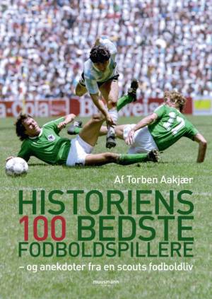 Historiens 100 bedste fodboldspillere af Torben Aakjær